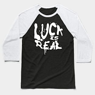 LUCK IS REAL Baseball T-Shirt